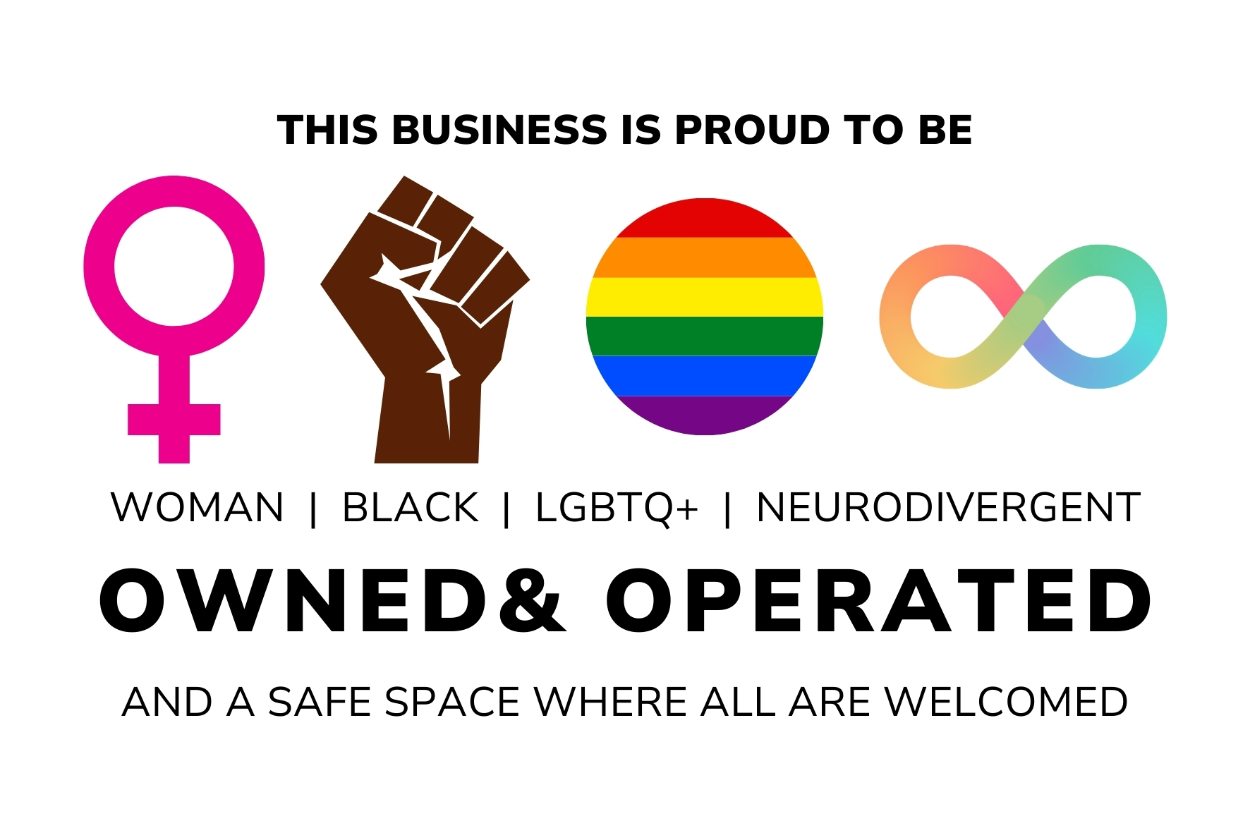 This business is proud to be Black owned, woman owned, LGBTQ owned, and neurodivergent owned